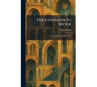 Der Kaiserdom Zu Speyer: Zum Jubiläum: 630, 1030, 1930