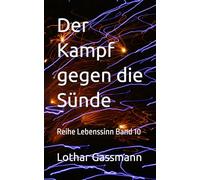 Der Kampf gegen die Sünde: Reihe Lebenssinn Band 10