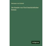 Der Kanzler von Tirol Geschichtlicher Roman