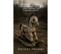 Der Kapitalismus frisst seine Kinder und nennt es Fortschritt