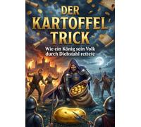 Der Kartoffel Trick: Wie ein König sein Volk durch Diebstahl rettete