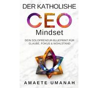 Der katholische CEO-Mindset: Dein Solopreneur-Blueprint für Glaube, Fokus & Wohlstand