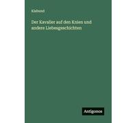 Der Kavalier auf den Knien und andere Liebesgeschichten