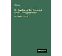 Der Kavalier auf den Knien und andere Liebesgeschichten: in Großdruckschrift
