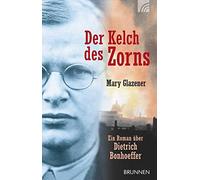 Der Kelch des Zorns: Ein Roman über Dietrich Bonhoeffer - NUOVO