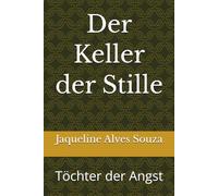 Der Keller der Stille: Töchter der Angst