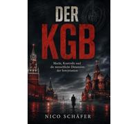 Der KGB: Macht, Kontrolle und die menschliche Dimension der Sowjetunion