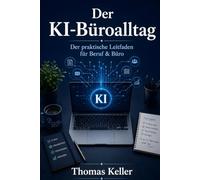 Der KI-Büroalltag: Ein umfassender Leitfaden für Einsteiger und Fortgeschrittene
