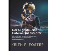 Der KI-gesteuerte Unternehmensführer: Wie man in einer sich schnell verändernden Welt schnellere und intelligentere Entscheidungen trifft