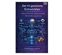 Der KI-gestützte Entwickler: Wie man mit Cursor, Claude und Copilot 10x schneller programmiert