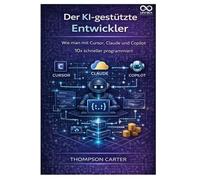 Der KI-gestützte Entwickler: Wie man mit Cursor, Claude und Copilot 10x schneller programmiert