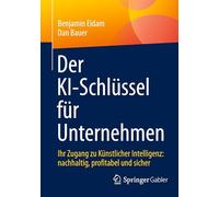 Der Ki-schlüssel Für Unternehmen: Ihr Zugang Zu Künstlicher Intelligenz: Nachhaltig, Profitabel Und Sicher
