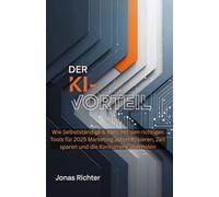 Der KI-Vorteil: Wie Selbstständige & KMU mit den richtigen Tools für 2025 Marketing automatisieren, Zeit sparen und die Konkurrenz überholen