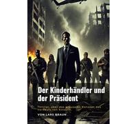 Der Kinderhändler und der Präsident: Thriller, über das grausame Konzept des Verkaufs von Kindern.