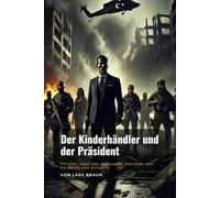 Der Kinderhändler und der Präsident: Thriller, über das grausame Konzept des Verkaufs von Kindern.