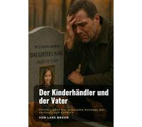 Der Kinderhändler und der Vater: Thriller, über das grausame Konzept des Verkaufs von Kindern.