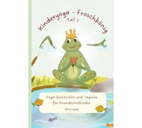 Der Kinderyoga-Froschkönig: Impulse für mehr Achtsamkeit und Entspannung