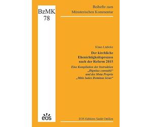 Der kirchliche Ehenichtigkeitsprozess nach der Reform 2015 - Eine Kompilation der Instruktion "Dignitas connubii" und des Motu Proprio "Mitis Iudex Dominus Iesus": 3. Auflage 2026: 78