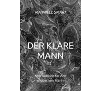 Der Klare Mann: Achtsamkeit für den modernen Mann