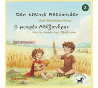 Der kleine Alexander und das Brot des Perdikkas: Eine zweisprachige Bio-Märchengeschichte (Griechisch-Deutsch) inspiriert von der Kindheit Alexanders des Großen