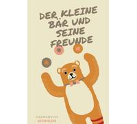 Der kleine Bär und seine Freunde: Die Abenteuer des kleinen Bären und seine Freunde - ein Buch für die ganze Familie