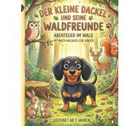 Der kleine Dackel und seine Waldfreunde - Abenteuer im Wald: Mitmach Malbuch für Kinder
