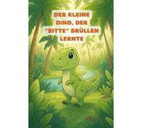 Der kleine Dino, der "Bitte" Brüllen lernte