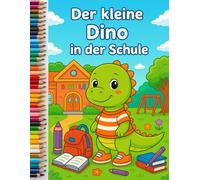 Der kleine Dino in der Schule - Lustiges Dinosaurier Ausmalbuch für Kinder ab 3 Jahren: Mit 20 liebevollen Motiven rund um Schule, Freundschaft und ... für Vorschule, Kindergarten und Grundschule