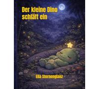 Der kleine Dino schläft ein: Ein liebevolles Gutenachtbuch zum Vorlesen und Einschlafen