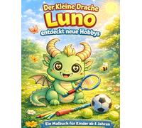 Der kleine Drache Luno entdeckt neue Hobbys - Ein Malbuch für Kinder ab 4 Jahren