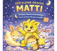 Der kleine Drache Matti: 10 Gute-Nacht-Geschichten. Heute vorlesen. Morgen ausmalen.
