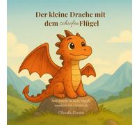 Der kleine Drache mit dem schiefen Flügel: Ein Kinderbuch über Mut, Vielfalt und die Kraft, man selbst zu sein