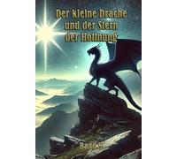 Der kleine Drache und der Stern der Hoffnung: Eine inspirierende Geschichte über Durchhaltevermögen, Mut und das Licht der Hoffnung in dunklen Zeiten
