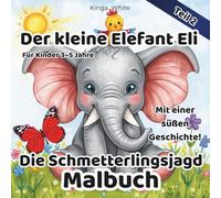 Der kleine Elefant Eli Die Schmetterlingsjagd.Malbuch: Ein liebevolles Malbuch mit einer süßen Geschichte für Kinder von 3 bis 5 Jahren