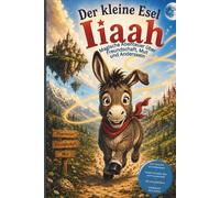 Der kleine Esel Iiaah: Magische Abenteuer über Freundschaft, Mut und das Anderssein - Kinderbuch ab 8 Jahren - Zum Vorlesen und Selberlesen - Fördert Fantasie und Selbstvertrauen - Mit Ausmalbildern