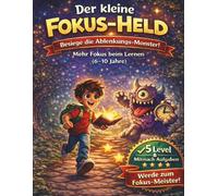 Der kleine Fokus-Held: Besiege die Ablenkungsmonster- Spielerisch Konzentration trainieren mit 5 Leveln & Mitmach-Aufagen (für Kinder von 6-10 Jahre)