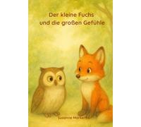Der kleine Fuchs und die großen Gefühle: Ein Bilderbuch über große Gefühle, Empathie und Freundschaft