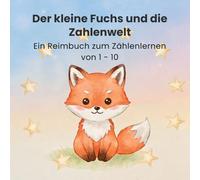 Der kleine Fuchs und die Zahlenwelt: Ein Reimbuch zum Zählenlernen von 1-10