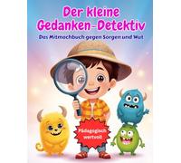 Der kleine Gedanken-Detektiv: Das Mitmachbuch gegen Sorgen und Wut