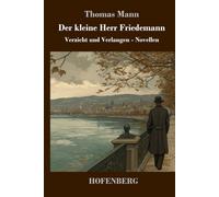 Der kleine Herr Friedemann: Verzicht und Verlangen - Novellen