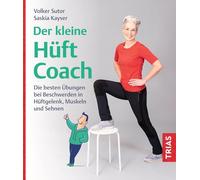 Der kleine Hüft-Coach: Die besten Übungen bei Beschwerden in Hüftgelenk, Muskeln und Sehnen