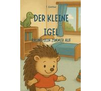 Der kleine Igel: Räumt sein Zimmer auf