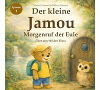 Der kleine Jamou: Morgenruf der Eule - Über den Wilden Fluss