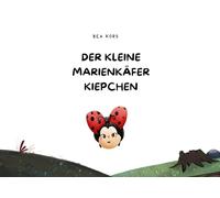 Der kleine Marienkäfer Kiepchen: Ein liebevoll gestaltetes Vorlese- und Bilderbuch für Kinder ab 3 Jahren zum Staunen, Lernen und Träumen