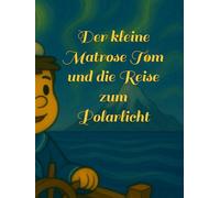 Der kleine Matrose Tom und die Reise zum Polarlicht