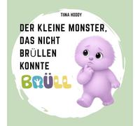 DER KLEINE MONSTER, DAS NICHT BRÜLLEN KONNTE: Ein sanftes Bilderbuch für Babys und Kleinkinder