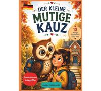 Der Kleine Mutige Kauz - Dein Freund Für Die Erste Klasse: Eine herzerwärmende Schulstart-Geschichte über die Angst vor dem ersten Schultag, ... Für Jungen und Mädchen von 5 bis 7 Jahren