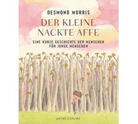 Der kleine nackte Affe: Eine kurze Geschichte der Menschen für junge Menschen