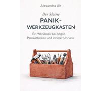 Der kleine Panik-Werkzeugkasten: Ein Workbook bei Angst, Panikattacken und innerer Unruhe