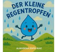 Der kleine Regentropfen: Eine wunderbare Reise durch den Kreislauf des Wassers